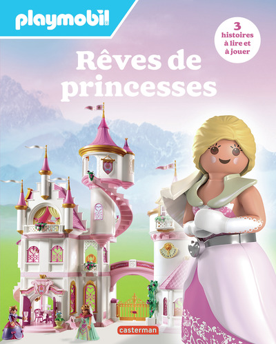 PLAYMOBIL - REVES DE PRINCESSES - 3 HISTOIRES A LIRE ET A JOUER