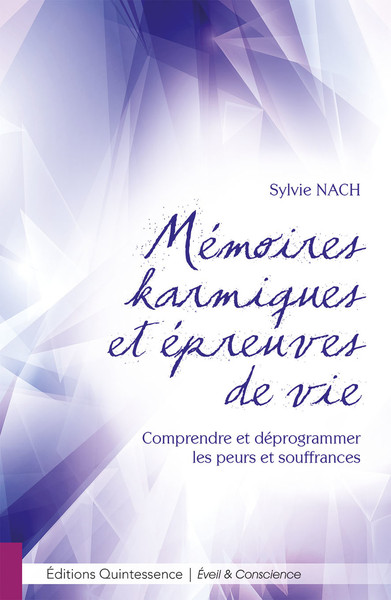 MEMOIRES KARMIQUES ET EPREUVES DE VIE - COMPRENDRE ET DEPROGRAMMER LES PEURS ET SOUFFRANCES