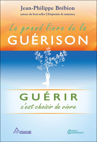 GRAND LIVRE DE LA GUERISON - GUERIR C´EST CHOISIR DE VIVRE