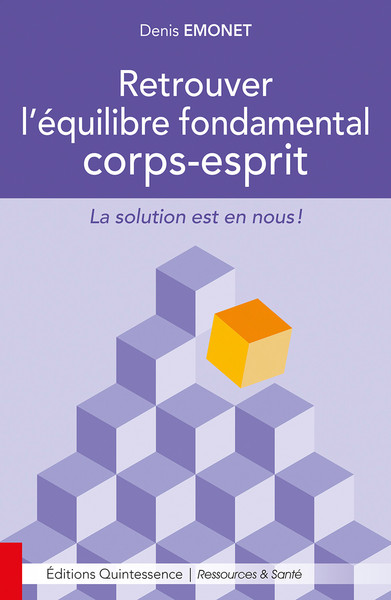 RETROUVER L´EQUILIBRE FONDAMENTAL CORPS-ESPRIT - LA SOLUTION EST EN NOUS !
