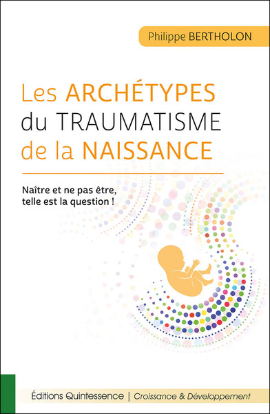 ARCHETYPES DU TRAUMATISME DE LA NAISSANCE - NAITRE ET NE PAS ETRE, TELL