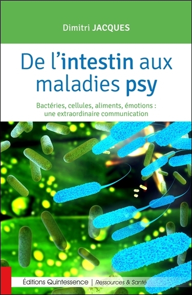 DE L´INTESTIN AUX MALADIES PSY - BACTERIES, CELLULES, ALIMENTS, EMOTIONS...