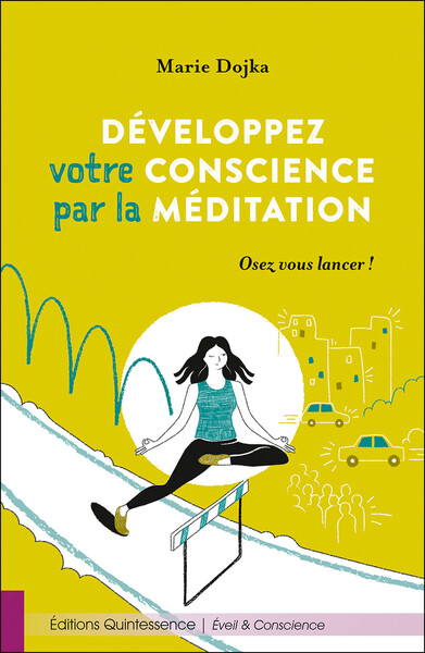 DEVELOPPEZ VOTRE CONSCIENCE PAR LA MEDITATION - OSEZ VOUS LANCER !