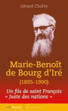 MARIE-BENOIT DE BOURG D´IRE (1895-1990). ITINERAIRE D´UN FILS DE SAINT FRANCOIS. JUSTE DES NATIONS