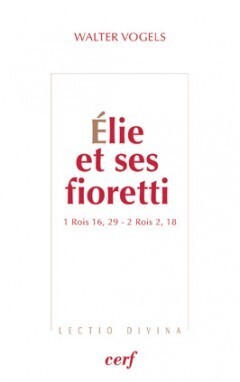 ELIE ET SES FIORETTI. 1 ROIS 16, 29 - 2 ROIS 2, 18