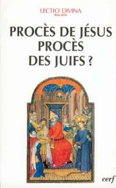 PROCES DE JESUS PROCES DES JUIFS? ECLAIRAGE BIBLI- QUE ET HISTORIQUE