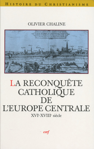 RECONQUETE CATHOLIQUE DE L'EUROPE CENTRALE : XVI-XVIII SIECLE