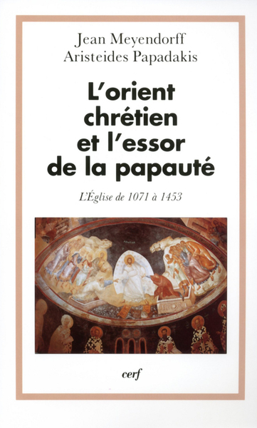 ORIENT CHRETIEN ET L ESSOR DE LA PAPAUTE - L EGLISE 1071-1453