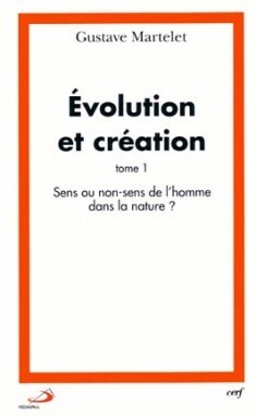 EVOLUTION ET CREATION TOME 1. SENS OU NON-SENS DE L'HOMME DANS LA NA