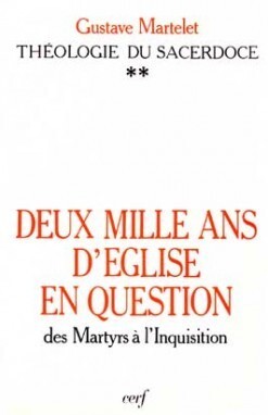 DEUX MILLE ANS D EGLISE EN QUESTION : THEOLOGIE DU SACERDOCE  T. II DES MARTYRS A L INQUISITION