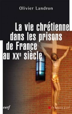 VIE CHRETIENNE DANS LES PRISONS DE FRANCE AU XXE SIECLE