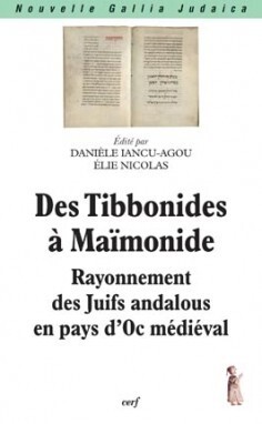 DES TIBBONIDES A MAIMONIDE RAYONNEMENT DES JUIFS ANDALOUS EN PAYS D´OC
