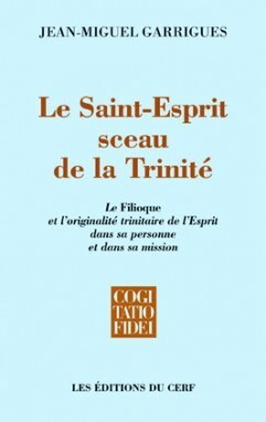 SAINT ESPRIT SCEAU DE LA TRINITE - LE FILIOQUE DE L´ORIGINALITE TRINITAIRE DE L´ESPRIT DANS SA PE