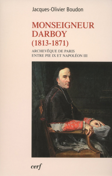 GEORGES DARBOY ARCHEVEQUE DE PARIS.ENTRE PIE IX ET NAPOLEON III (1813-1871)