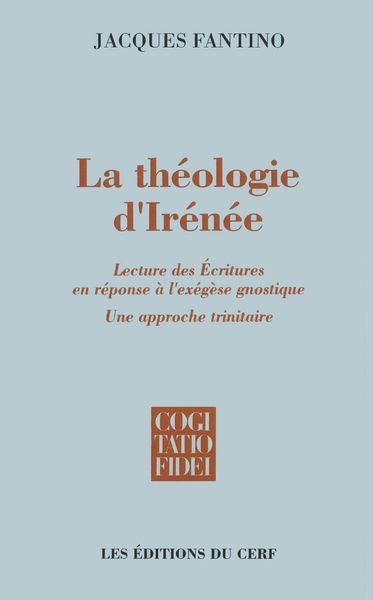THEOLOGIE D'IRENEE (LA : LECTURE DES ECRITURES EN REPONSE A L'EXEGES
