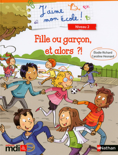 J´AIME MON ECOLE ! FILLE OU GARCON, ET ALORS ?!