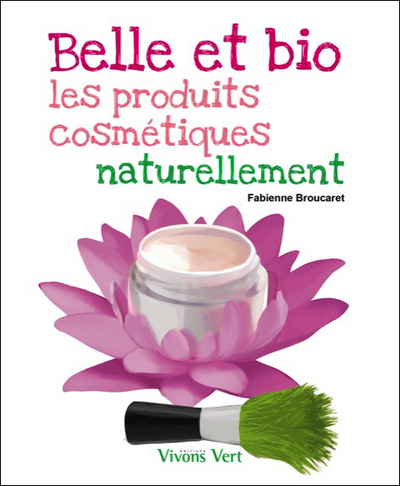 BELLE ET BIO - LES PRODUITS COSMETIQUES NATURELLEMENT