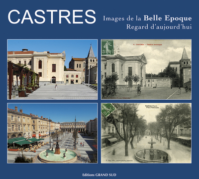 CASTRES IMAGES DE LA BELLE EPOQUE, REGARD D´AUJOURD´HUI