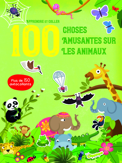 APPRENDRE ET COLLER : 100 CHOSES AMUSANTES SUR LES ANIMAUX