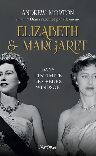 ELIZABETH ET MARGARET - DANS L´INTIMITE DES SOEURS WINDSOR