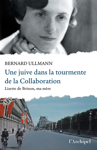UNE JUIVE DANS LA TOURMENTE DE LA COLLABORATION - LISETTE DE BRINON, MA MERE