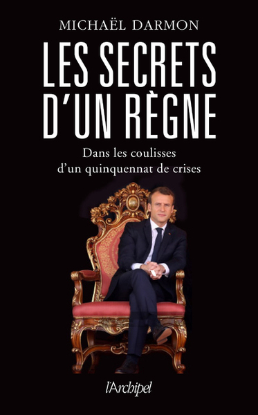 SECRETS D´UN REGNE - DANS LES COULISSES D´UN QUINQUENNAT DE CRISES