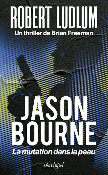 JASON BOURNE. LA MUTATION DANS LA PEAU