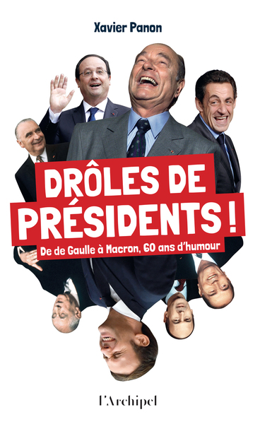 DROLES DE PRESIDENTS ! - DE DE GAULLE A MACRON, 60 ANS D´HUMOUR