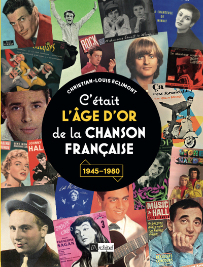 C´ETAIT L´AGE D´OR DE LA CHANSON FRANCAISE - 1945-1980