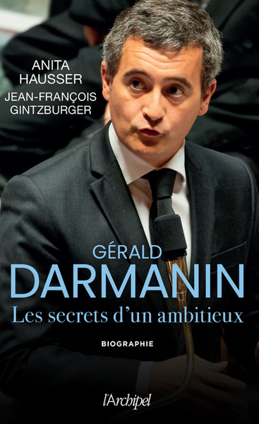GERALD DARMANIN - LES SECRETS D´UN AMBITIEUX