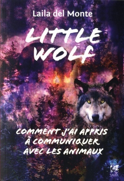 LITTLE WOLF , COMMENT J´ AI APPRIS A COMMUNIQUER AVEC LES ANIMAUX