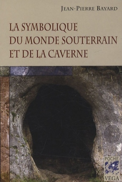 SYMBOLIQUE DU MONDE SOUTERRAIN ET DE LA CAVERNE (LA)