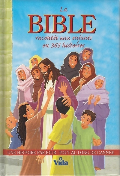 BIBLE RACONTEE AUX ENFANTS EN 365 HISOIRES UNE HISTOIRE PAR JOUR TOUT AU