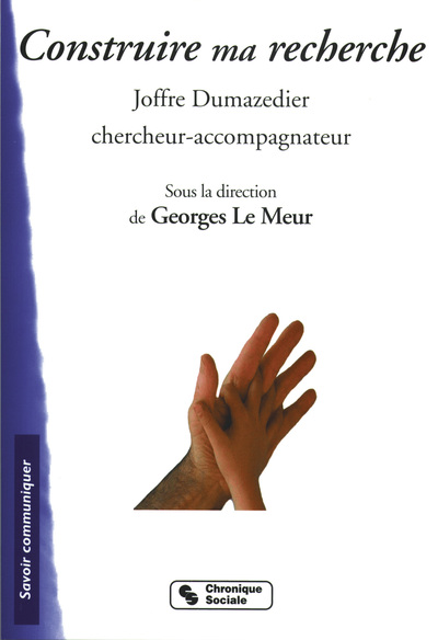 CONSTRUIRE MA RECHERCHE - JOFFRE DUMAZEDIER CHERCHEUR-ACCOMP