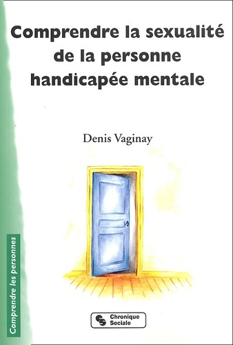 COMPRENDRE LA SEXUALITE DE LA PERSONNE HANDICAPEE MENTAL