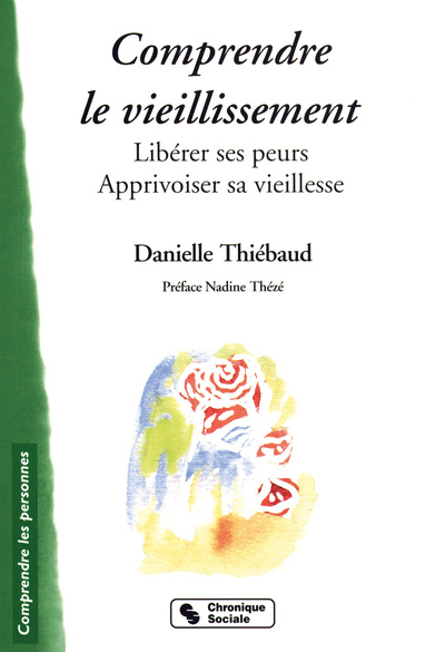 COMPRENDRE LE VIEILLISSEMENT  LIBERER SES PEURS, APPRIVOISE