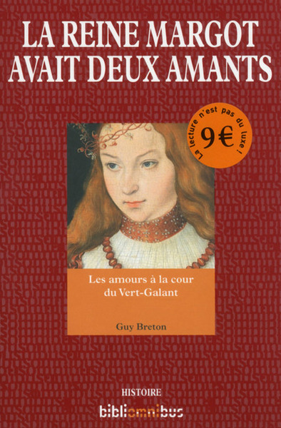 REINE MARGOT AVAIT DEUX AMANTS - LES AMOURS A LA COUR DU VERT-GALANT
