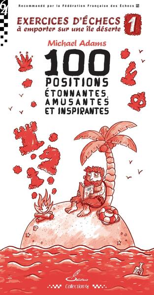 EXERCICES D´ECHECS A EMPORTER SUR UNE ILE DESERTE 1 - 100 POSITIONS ETONNANTES, AMUSANTES ET INSPIRA