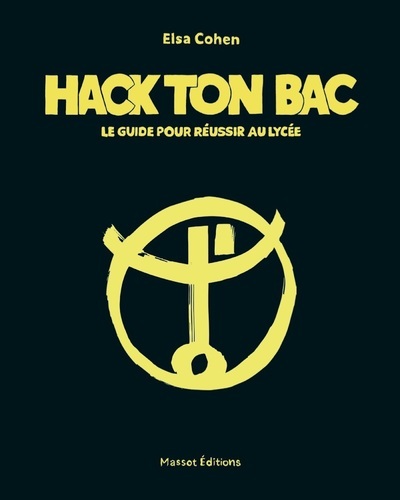 HACK TON BAC - LE GUIDE POUR REUSSIR AU LYCEE