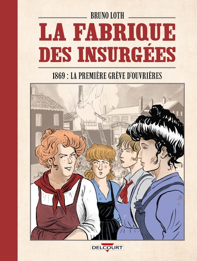 FABRIQUE DES INSURGEES - ONE-SHOT - LA FABRIQUE DES INSURGEES - 1869 : LA PREMIERE GREVE D´OUVRIE