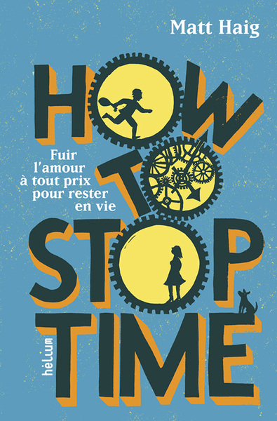 HOW TO STOP TIME - FUIR L´AMOUR A TOUT PRIX POUR RESTER EN VIE