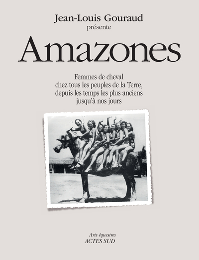 AMAZONES - FEMMES DE CHEVAL CHEZ TOUS LES PEUPLES DE LA TERRE, DEPUIS LES TEMPS LES PLUS ANCIENS JUS