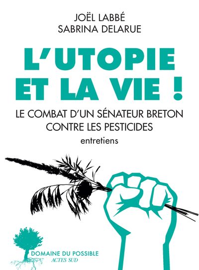UTOPIE ET LA VIE ! - LE COMBAT D´UN SENATEUR BRETON CONTRE LES PESTICIDES