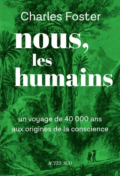 NOUS, LES HUMAINS - UN VOYAGE DE 40000 ANS AUX ORIGINES DE LA CONSCIENCE