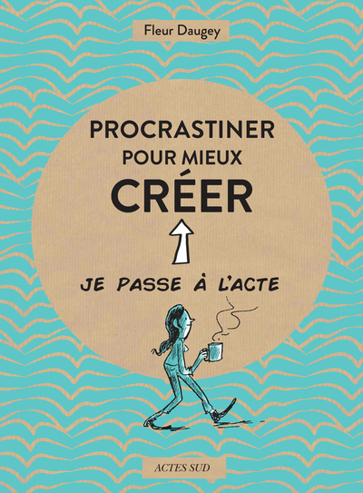 PROCRASTINER POUR MIEUX CREER