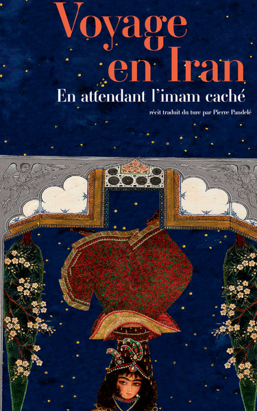 VOYAGE EN IRAN - EN ATTENDANT L´IMAM CACHE