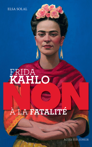 FRIDA KAHLO : "NON A LA FATALITE "