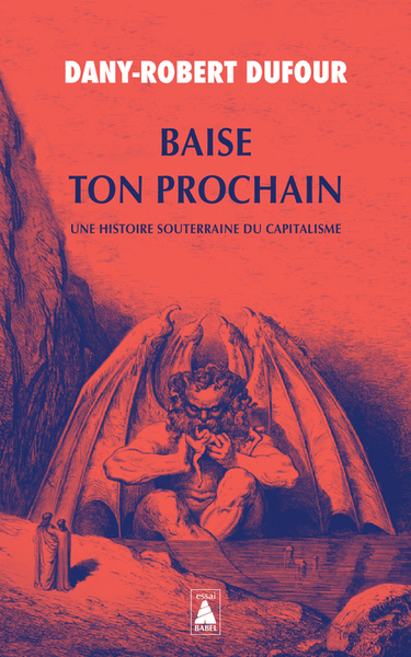 BAISE TON PROCHAIN - UNE HISTOIRE SOUTERRAINE DU CAPITALISME