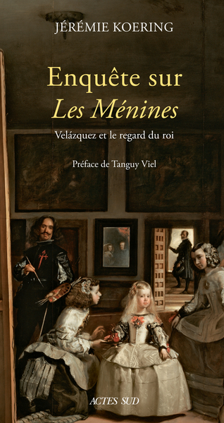 ENQUETE SUR LES MENINES - VELAZQUEZ ET LE REGARD DU ROI