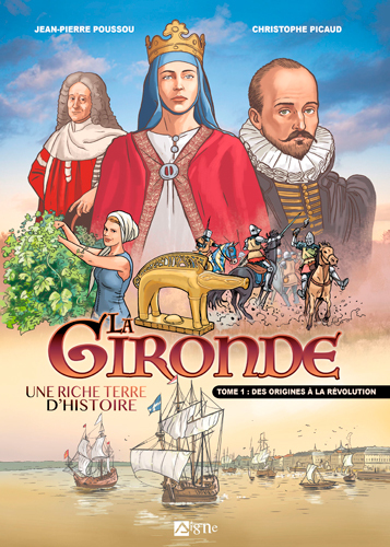 GIRONDE UNE RICHE TERRE D HISTOIRE T1 DES ORIGINES A LA REVOLUTION